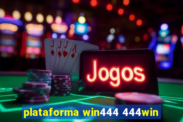 plataforma win444 444win